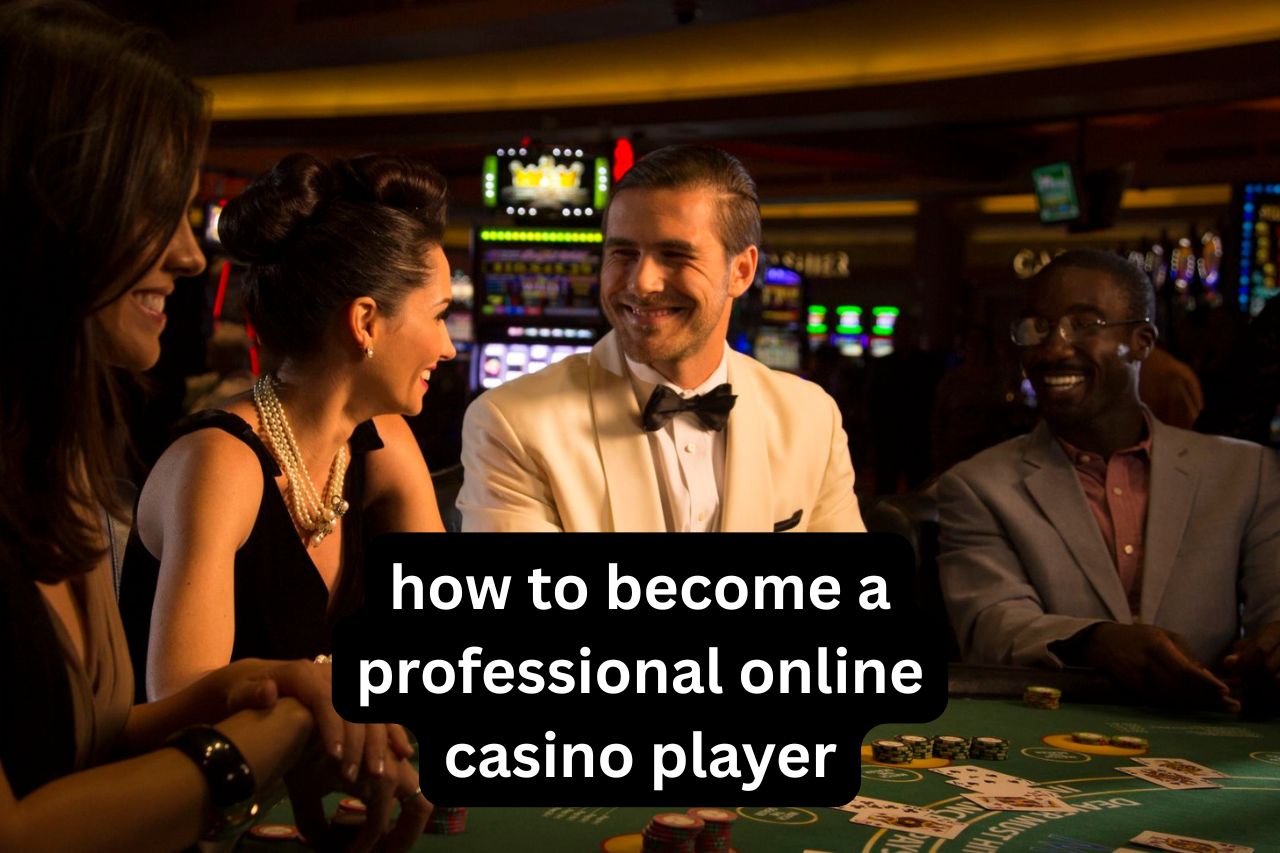How to Become a Professional Online Casino Player